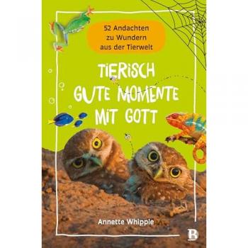 Tierisch gute Momente mit Gott: 52 Andachten zu Wundern aus der Tierwelt