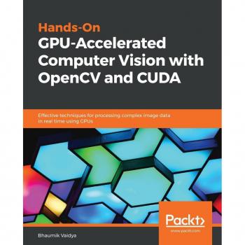 Hands-On GPU-Accelerated Computer Vision with OpenCV and CUDA