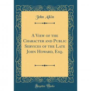 A View of the Character and Public Services of the Late John Howard, Esq.