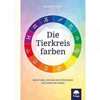 Helmuth Ecker Die Tierkreisfarben: Bedeutung, Wirkung Und Psychologie Der Farben Des Lebens