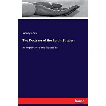 The Doctrine of the Lord's Supper:: Its Importance and Necessity