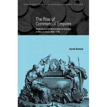 The Rise of Commercial Empires: England and the Netherlands in the Age of Mercantilism, 1650-1770
