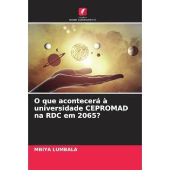 Lumbala, Mbiya: O que acontecerá à universidade CEPROMAD na RDC em 2065?