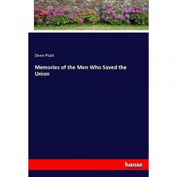Memories of the Men Who Saved the Union