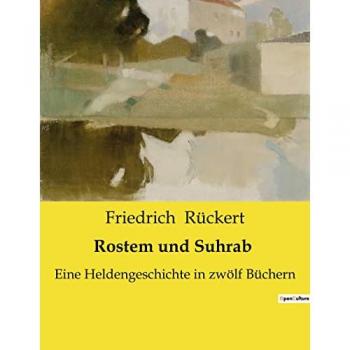 Rostem und Suhrab : Eine Heldengeschichte in zwolf Büchern