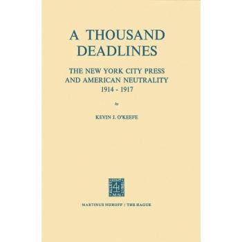 A Thousand Deadlines: The New York City Press and American Neutrality, 1914–17
