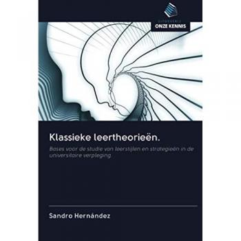 Klassieke leertheorieën.: Bases voor de studie van leerstijlen en strategieën in de universitaire verpleging.