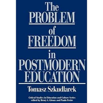 The Problem of Freedom in Postmodern Education,  Critical Studies in Education and Culture Series