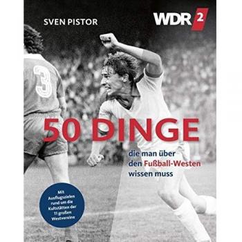 Sven Pistor 50 Dinge, Die Man Über Den Fußball-Westen Wissen Muss