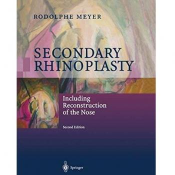Secondary Rhinoplasty: Including Reconstruction of the Nose