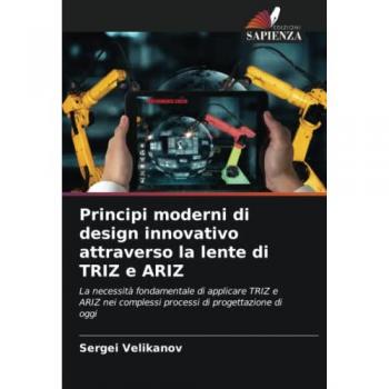 Principi moderni di design innovativo attraverso la lente di TRIZ e ARIZ: La necessità fondamentale di applicare TRIZ e ARIZ nei complessi processi di progettazione di oggi