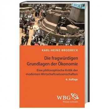 Brodbeck, Karl-Heinz: Die fragwürdigen Grundlagen der Ökonomie