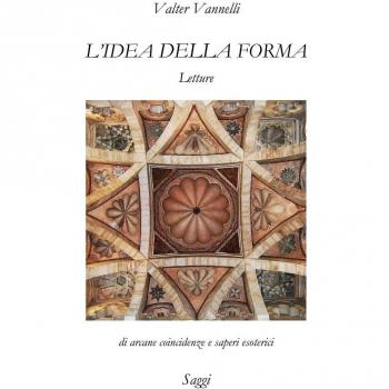 L'IDEA DELLA FORMA, Letture di arcane coincidenze e saperi esoterici _ Saggi