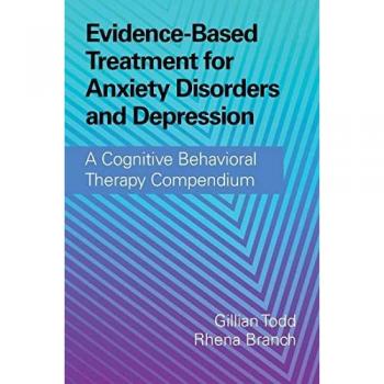 Evidence-Based Treatment for Anxiety Disorders and Depression : A Cognitive Behavioral Therapy Compendium