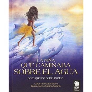 La niña que caminaba sobre el agua pero que no sabía nadar... (Tapa dura).