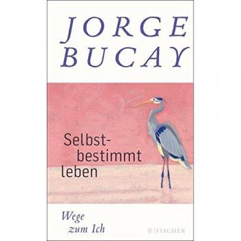 Bucay, Jorge: Selbstbestimmt leben
