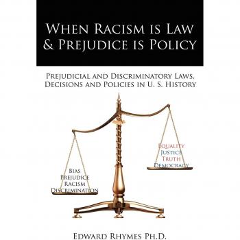 Rhymes Ph. D., Edward: When Racism is Law  and  Prejudice is Policy