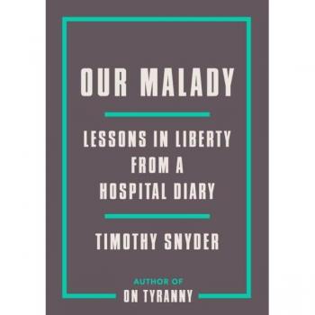 Our Malady: Lessons in Liberty from a Hospital Diary