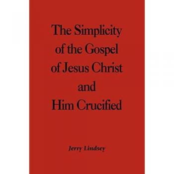 The Simplicity of the Gospel of Jesus Christ and Him Crucified