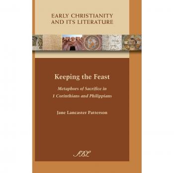 Keeping the Feast: Metaphors of Sacrifice in 1 Corinthians and Philippians