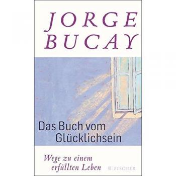 Bucay, Jorge: Das Buch vom Glücklichsein