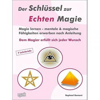 Der Schlüssel zur Echten Magie. Dem Magier erfüllt sich jeder Wunsch. Der magische Weg bis zur Zielverwirklichung. Magie lernen in 7 Lehrbriefen.