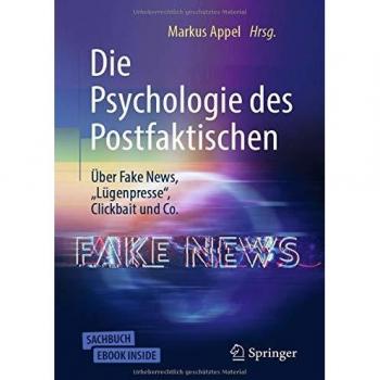 Markus Appel Die Psychologie Des Postfaktischen: Über Fake News, „lügenpresse“, Clickbait & Co.