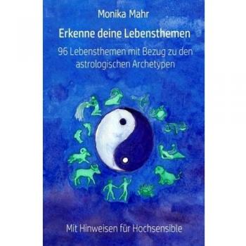 Erkenne deine Lebensthemen. 96 Lebensthemen mit Bezug zu den astrologischen Archetypen
