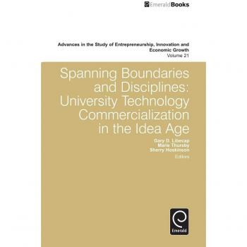 Spanning Boundaries and Disciplines: University Technology Commercialization in the Idea Age