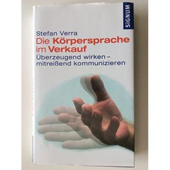 Die Körpersprache im Verkauf: Überzeugend wirken-mitreißend kommunizieren