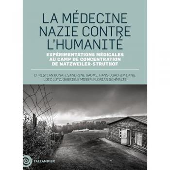 La médecine nazie contre l’humanité: Expérimentations médicales au camp de concentration de Natzweiller-Struthof
