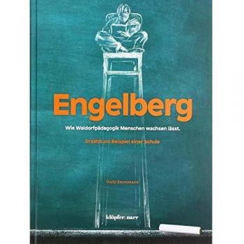 Engelberg: Wie Waldorfpädagogik Menschen wachsen lässt. Erzählt am Beispiel einer Schule