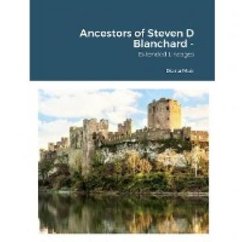 Ancestors of Steven D Blanchard: Extended Lineages
