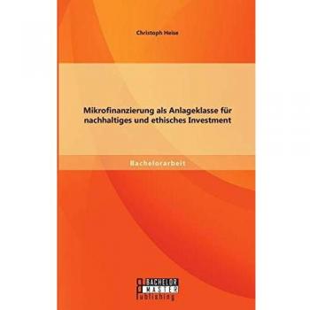 Mikrofinanzierung als Anlageklasse für nachhaltiges und ethisches Investment