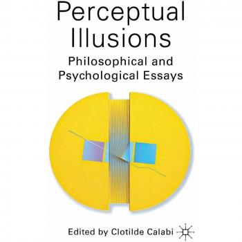 Perceptual Illusions: Philosophical and Psychological Essays