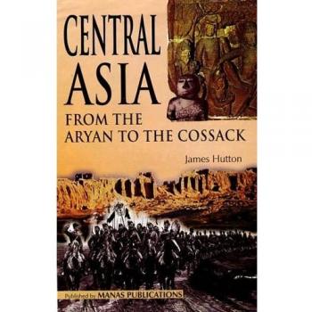Central Asia: From the Aryan to the Cossack