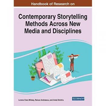 Handbook of Research on Contemporary Storytelling Methods Across New Media and Disciplines (Advances in Linguistics and Communication Studies)