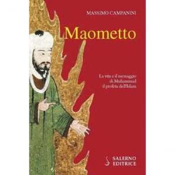 Maometto. La vita e il messaggio di Muhammad il profeta dell'Islam