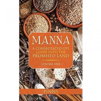 MANNA: A CONSECRATED GPS GUIDE INTO THE PROMISED LAND