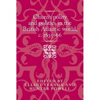 Vitalsource Technologies, Inc. Church Polity And Politics In The British Atlantic World, 1635-66