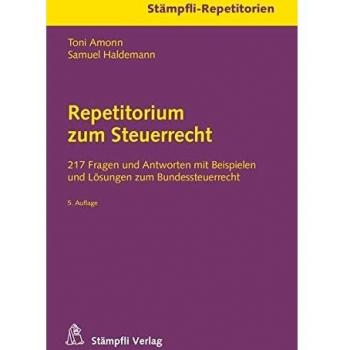Repetitorium zum Steuerrecht: 217 Fragen und Antworten mit Beispielen und Lösungen zum Bundessteuerrecht