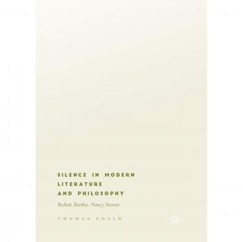 Silence in Modern Literature and Philosophy: Beckett, Barthes, Nancy, Stevens