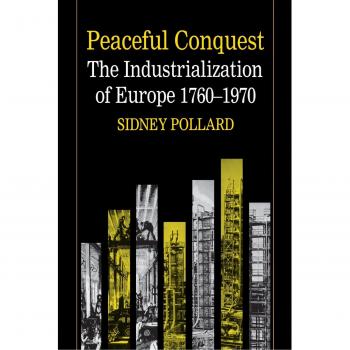 Sidney Pollard Peaceful Conquest: The Industrialization Of Europe, 1760-1970
