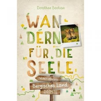 Bastian, Dorothee: Bergisches Land. Wandern für die Seele