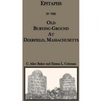 Epitaphs in the Old Burying-Ground at Deerfield, Massachusetts