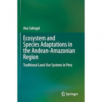 Ecosystem and Species Adaptations in the Andean-Amazonian Region: Traditional Land-Use Systems in Peru