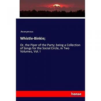 Whistle-Binkie;: Or, the Piper of the Party