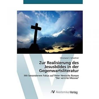 Schachner, Christiane C.: Zur Realisierung des Jesusbildes in der Gegenwartsliteratur