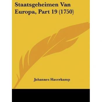 Haverkamp, Johannes: Staatsgeheimen Van Europa, Part 19 (1750)