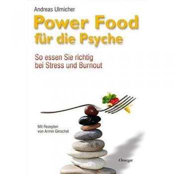 Andreas Ulmicher Powerfood Für Die Psyche: So Essen Sie Richtig Bei Streß Und Burnout